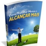 04-Como-Trabalhar-Menos-e-Alcancar-Mais