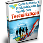 30 - Como Aumentar a Produtividade do Seu Negócio com Terceirização